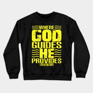 Where God Guides He Provides. Isaiah 58:11 Crewneck Sweatshirt